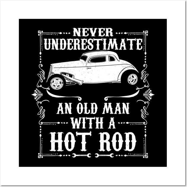 Never Underestimate An Old Man Hot Rod Wall Art by RadStar